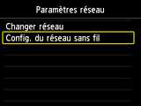Ecran Paramètres réseau : Sélection Config. du réseau sans fil